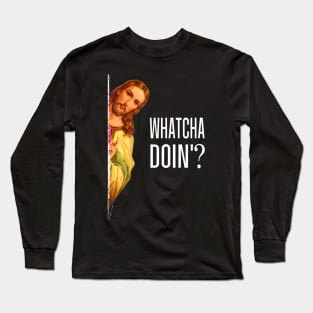 Jesus Peeking With Quote Watcha Doin Christian Long Sleeve T-Shirt